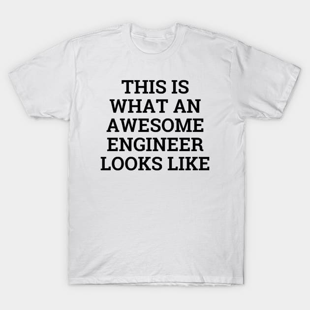 This is what an awesome engineer looks like T-Shirt by Word and Saying